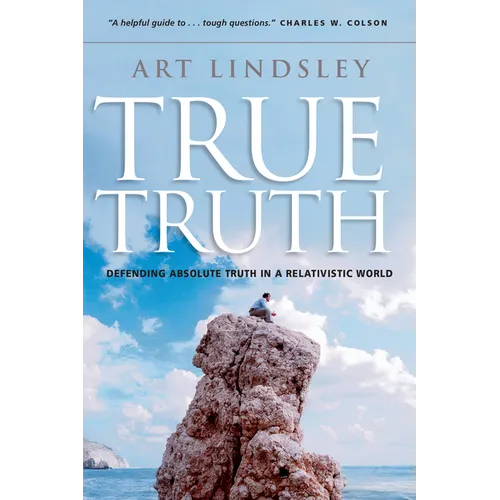 True Truth: Defending Absolute Truth in a Relativistic World - Paperback