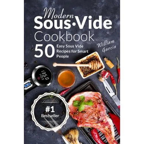 Modern Sous Vide Cookbook: 50+ Easy Sous Vide Recipes for Smart People - Paperback