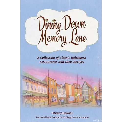 Dining Down Memory Lane: A Collection of Classic Baltimore Restaurants and their Recipes - Paperback