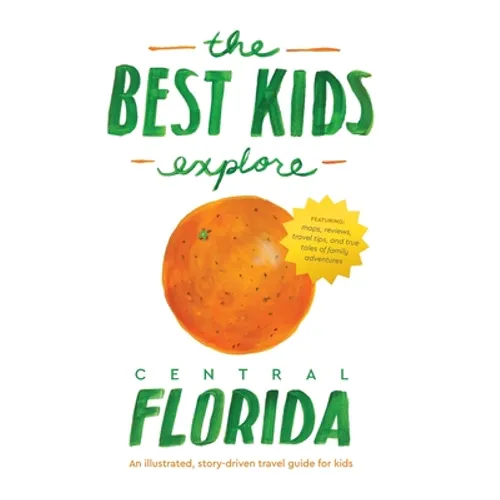 The Best Kids Explore Central Florida: An illustrated, story-driven travel guide for kids - Hardcover