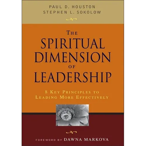 The Spiritual Dimension of Leadership: 8 Key Principles to Leading More Effectively - Paperback