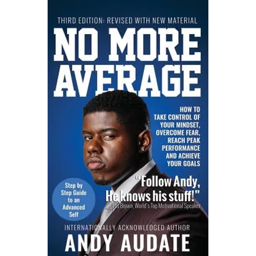 No More Average: How to Take Control of Your Mindset, Overcome Fear, Reach Peak Performance and Achieve Your Goals - Hardcover