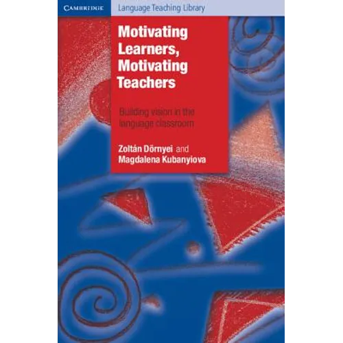 Motivating Learners, Motivating Teachers: Building Vision in the Language Classroom - Paperback