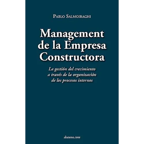 Management de La Empresa Constructora: La Gestin del Crecimiento a Travs de La Organizacin de Los Procesos Internos - Paperback