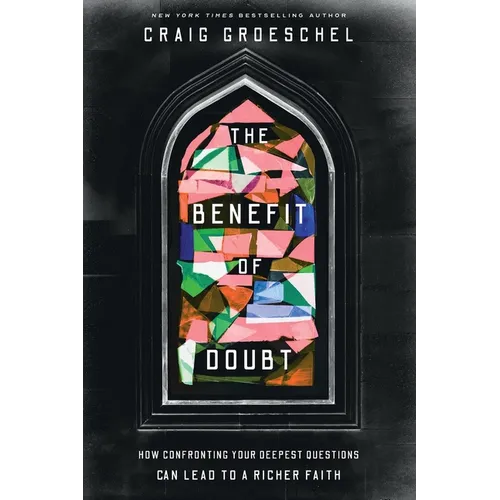 The Benefit of Doubt: How Confronting Your Deepest Questions Can Lead to a Richer Faith - Paperback