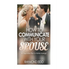 How To Communicate With Your Spouse: A 7 Day Action Plan To A Better Marriage - Paperback