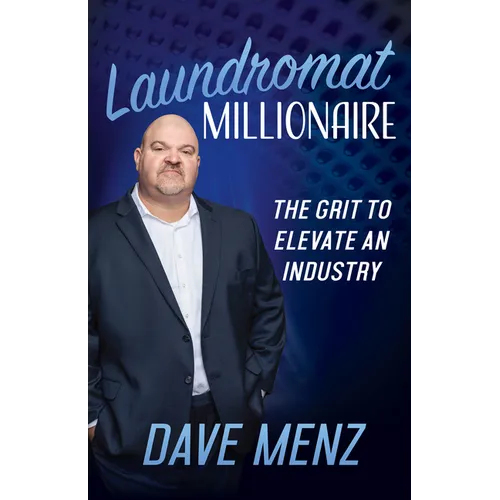 Laundromat Millionaire: The Grit to Elevate an Industry - Hardcover