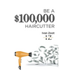 Be A $100,000 Haircutter: How to create a six-figure income- or more-putting hair on the floor - Paperback