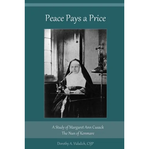 Peace Pays a Price: A Study of Margaret Anna Cusack, The Nun of Kenmare - Paperback