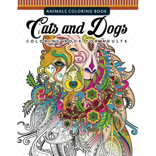 Cats and Dogs Coloring Books for Adutls: Pattern and Doodle Design for Relaxation and Mindfulness - Paperback