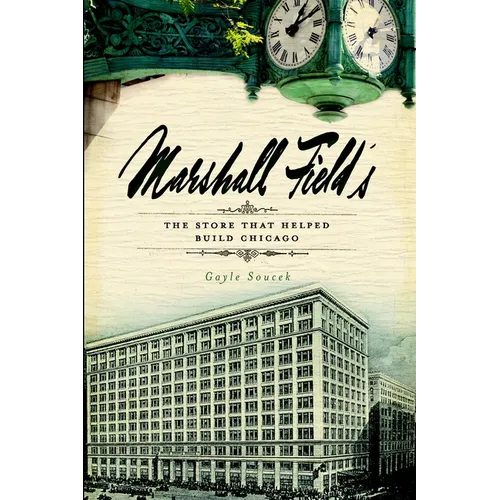 Marshall Field's: The Store That Helped Build Chicago - Paperback