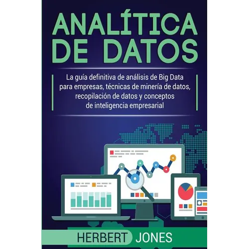 Analítica de datos: La guía definitiva de análisis de Big Data para empresas, técnicas de minería de datos, recopilación de datos y conceptos de intel - Paperback