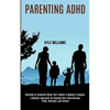 Parenting Adhd: A Mindful Approach for Helping Your Child Become Calm, Resilient, and Secure (Deciding to Gradually Wean Your Toddler & Making It Happ - Paperback