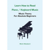 Learn How to Read Piano / Keyboard Music: Music Theory For Absolute Beginners - Paperback