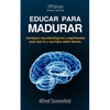 Educar Para Madurar: Consejos neurobiológicos y espirituales para que tú y tus hijos seáis felices - Paperback