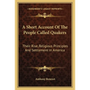 A Short Account Of The People Called Quakers: Their Rise, Religious Principles And Settlement In America - Paperback