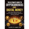 Cryptocurrency: The Ultimate Guide to Cryptocurrencies and Digital Money; Learn about Blockchain and How to Invest in Bitcoin, Ethereu - Paperback