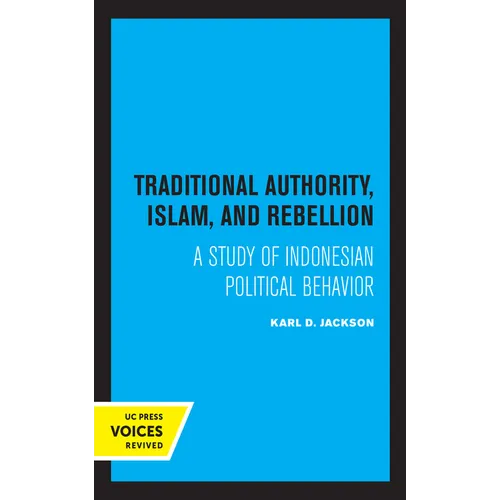 Traditional Authority, Islam, and Rebellion: A Study of Indonesian Political Behavior - Paperback