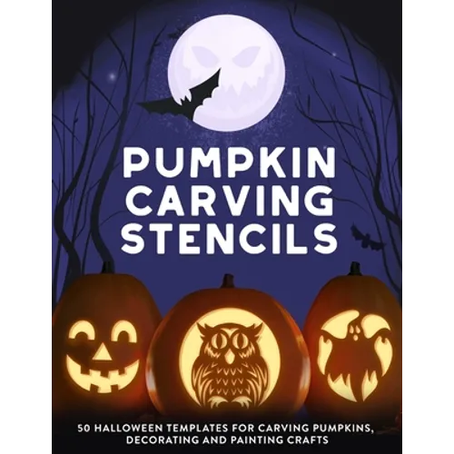 Pumpkin Carving Stencils: 50 Halloween Templates for Carving Pumpkins, Decorating and Painting Crafts - Paperback
