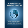 Women's Guide to Managing Emotions: How to Effectively Handle Your Feelings - Paperback