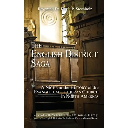 The English District Saga: A Niche in the History of the Evangelical Lutheran Church in North America - Hardcover