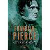 Franklin Pierce: The American Presidents Series: The 14th President, 1853-1857 - Hardcover