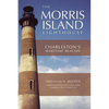 The Morris Island Lighthouse: Charleston's Maritime Beacon - Hardcover