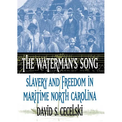 The Waterman's Song: Slavery and Freedom in Maritime North Carolina - Paperback
