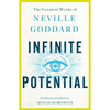 Infinite Potential: The Greatest Works of Neville Goddard - Paperback