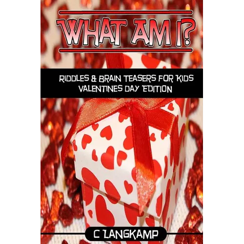 What Am I? Riddles And Brain Teasers For Kids Valentine's Day Edition - Paperback