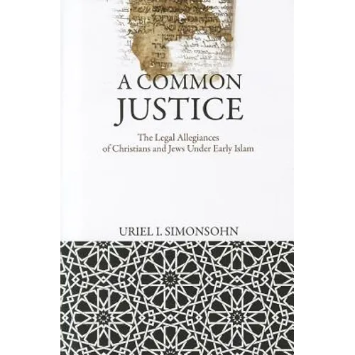 A Common Justice: The Legal Allegiances of Christians and Jews Under Early Islam - Hardcover
