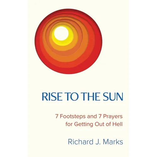 Rise to the Sun: 7 Footsteps and 7 Prayers for Getting Out of Hell - Paperback