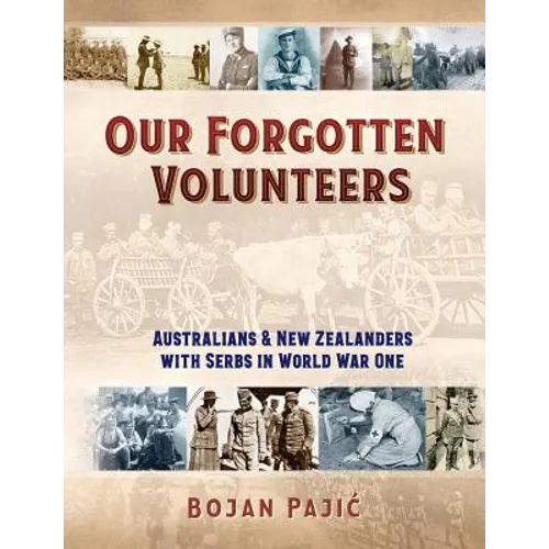 Our Forgotten Volunteers: Australians and New Zealanders with Serbs in World War One - Paperback