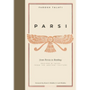 Parsi: From Persia to Bombay: Recipes & Tales from the Ancient Culture - Hardcover