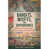 Bandits, Misfits, and Superheroes: Whiteness and Its Borderlands in American Comics and Graphic Novels (Hardback) - Hardcover