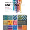 The Essential Guide to Color Knitting Techniques: Multicolor Yarns, Plain and Textured Stripes, Entrelac and Double Knitting, Stranding and Intarsia, - Paperback
