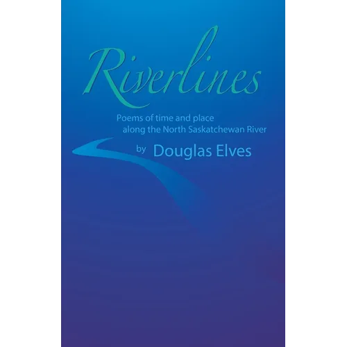 Riverlines: Poems of time and place along the North Saskatchewan River - Paperback