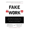 Fake Work: Why People Are Working Harder Than Ever But Accomplishing Less, and How to Fix the Problem - Paperback