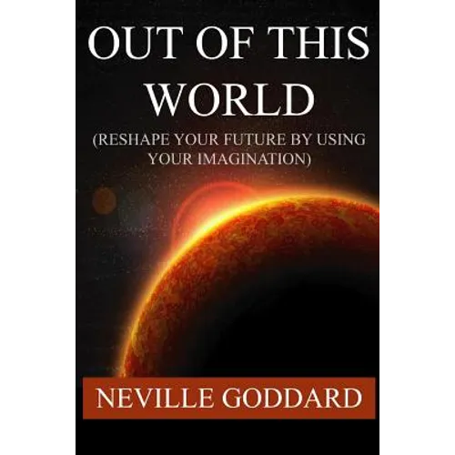 Out of This World (Reshape Your Future by Using Your Imagination) - Paperback