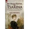 My Dear Friend, the Tsarina: the Incredible Account of a Lady of the Imperial Russian Court in the Period Leading to the Fall of the Romanov Dynasty - Paperback