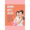 Moms With ADHD: Strategies for Women Parenting With Adult ADHD - Paperback