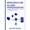 Infrastructure as Code: A Comprehensive Guide to Managing Infrastructure as Code - Paperback