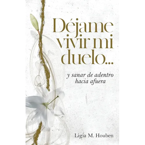 Déjame vivir mi duelo...: y sanar de adentro hacia afuera. - Paperback