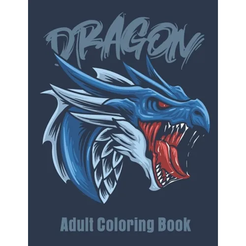 Dragon Adult Coloring Book: Great Christmas Gift Idea For Men & Women - Paperback