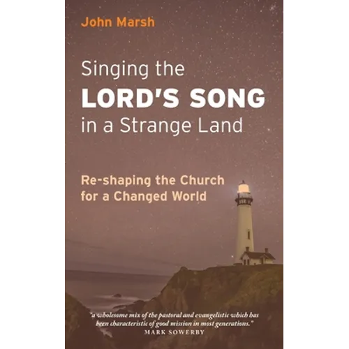 Singing the Lord's Song in a Strange Land: Re-shaping the Church for a Changed World - Paperback