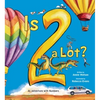 Is 2 a Lot: An Adventure with Numbers - Hardcover