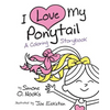 I Love My Ponytail: A Coloring Storybook - Paperback