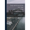 The Affiliation of the Algonquin Languages [microform] - Paperback