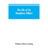 The Life of Sir Humphrey Gilbert, England's First Empire Builder - Paperback