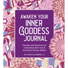 Awaken Your Inner Goddess: A Journal: Prompts and Practices for Channeling Self-Love & the Divine Energy Within - Paperback